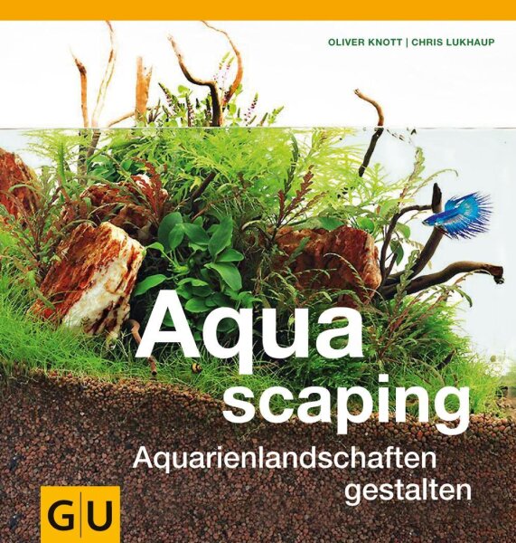 NOBBY Knott/Lukhaup, Aqua scaping - Aquarienlandschaften gestalten